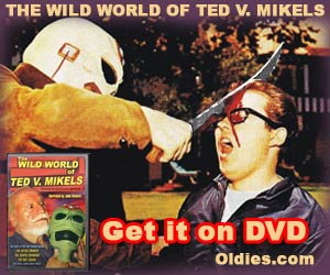 The Wild World of Ted V. Mikels - buy DVD at Oldies.com